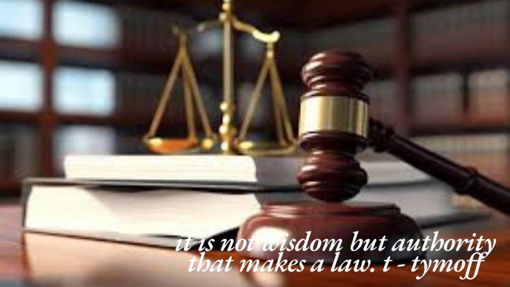 it is not wisdom but authority that makes a law. t - tymoff